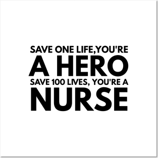 Save One Life, You're A Hero Save 100 Lives, You're A Nurse Posters and Art